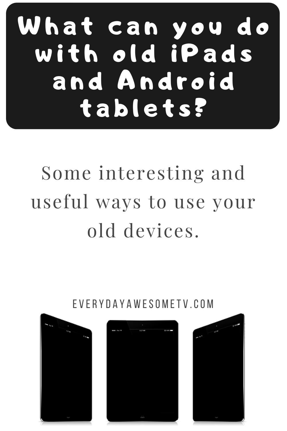 What Can You Do With Old iPads and Android Tablets